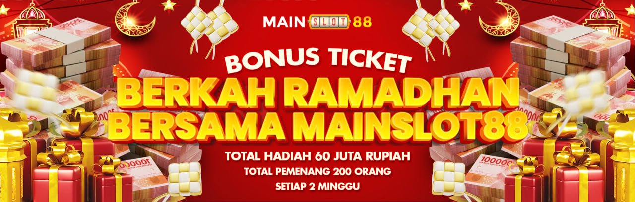 BONUS TIKET BERKAH RAMADHAN BERSAMA MAINSLOT88 TOTAL HADIAH 60 JT